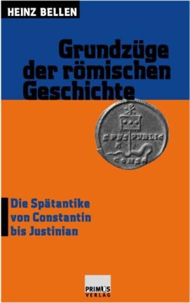 Grundzüge der römischen Geschichte: Bd. 3, Die Spätantike von Constantin bis Justinian Politics & History