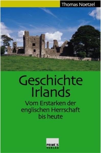 Geschichte Irlands. Vom Erstarken der englischen Herrschaft bis heute. Politics & History