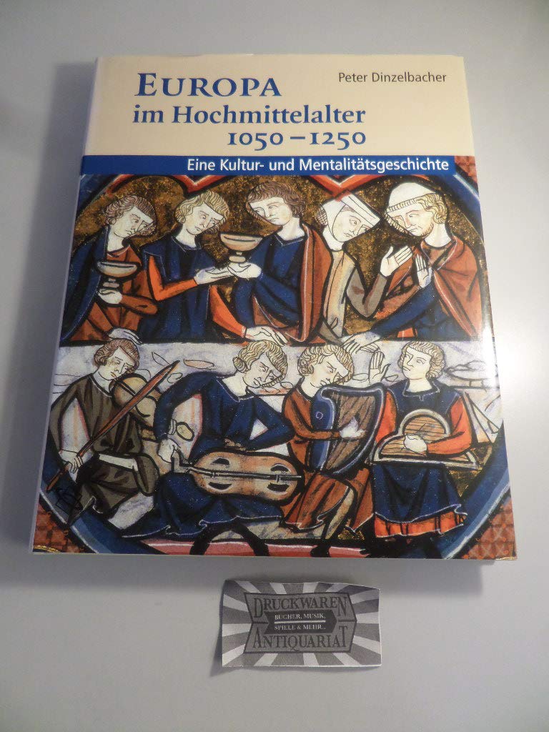Europa im Hochmittelalter 1050-1250. Eine Kultur- und Mentalitätsgeschichte. Politics & History