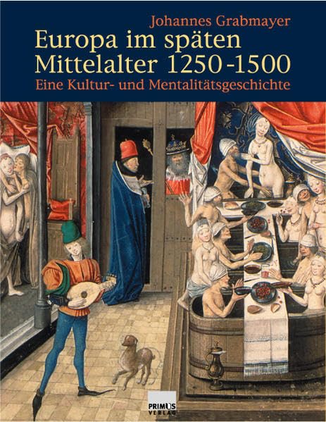 Europa im späten Mittelalter 1250-1500. Eine Kultur- und Mentalitätsgeschichte. Politics & History