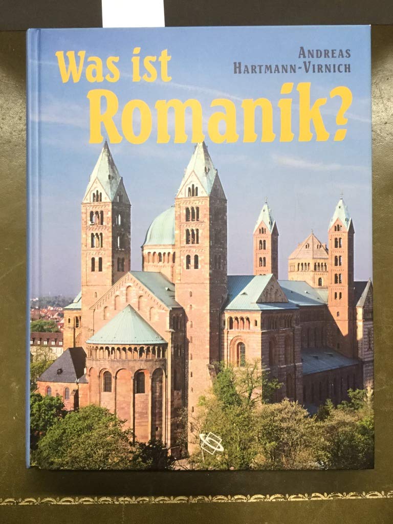 Was ist Romanik? Geschichte, Formen und Technik des romanischen Kirchenbaus. Architecture