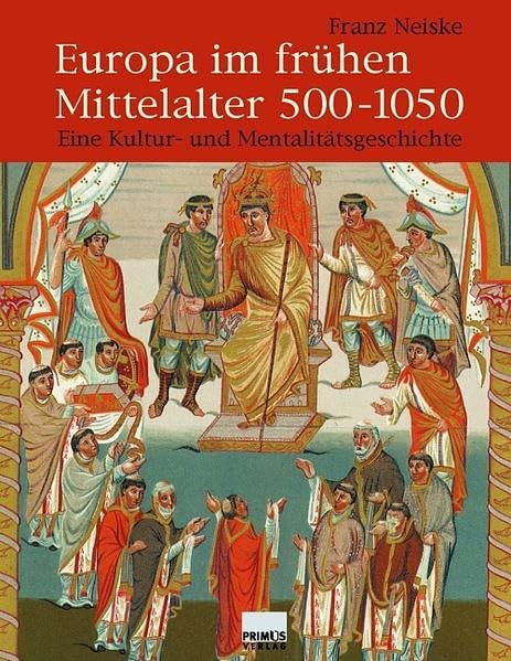 Europa im frühen Mittelalter 500-1050: Eine Kultur- und Mentalitätsgeschichte Politics & History
