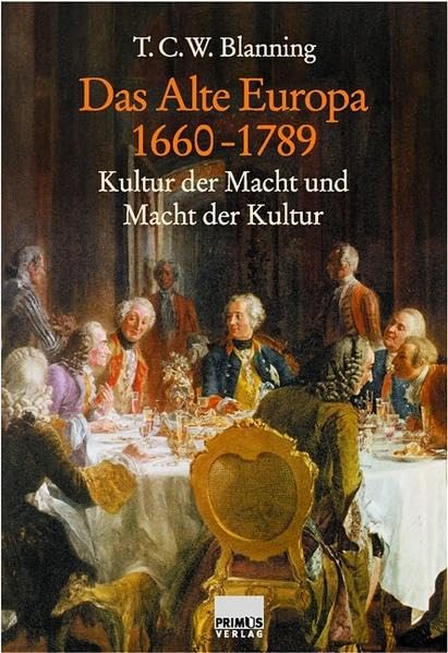Das Alte Europa 1660-1789. Kultur der Macht und Macht der Kultur Politics & History