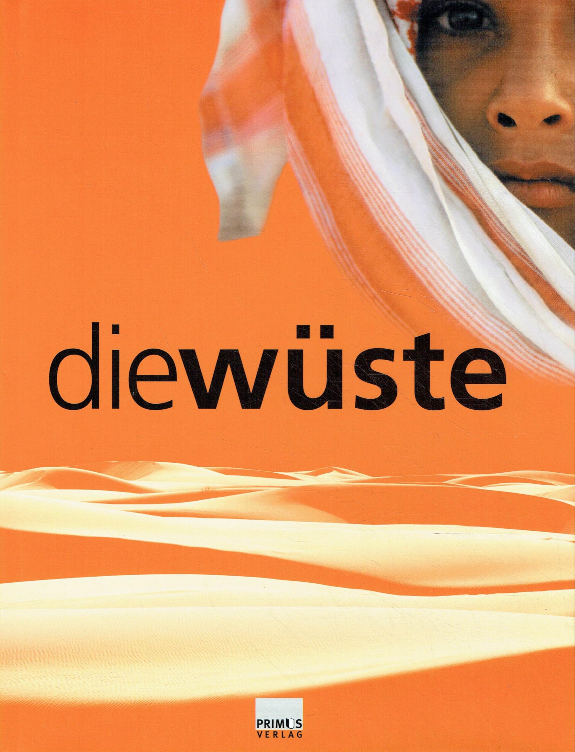Die Wüste: Begleitbuch zur Landesausstellung "Die Wüste". Eine Ausstellung des Staatlichen Museums für Völkerkunde München, der Archäologischen ... der Universität Köln /Heinrich-Barth-Stiftung Geology & Geography