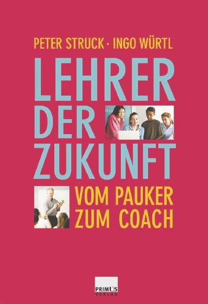 Lehrer der Zukunft. Vom Pauker zum Coach Education & Training