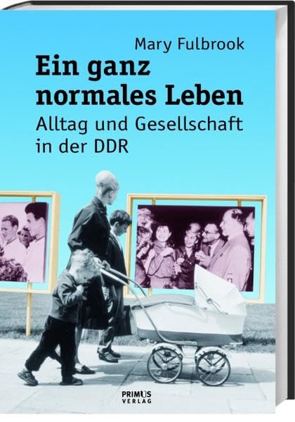 Ein ganz normales Leben. Alltag und Gesellschaft in der DDR German history