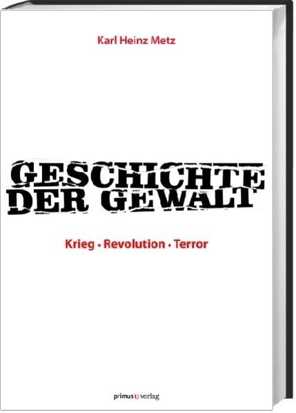 Geschichte der Gewalt: Krieg – Revolution – Terror Politics & History