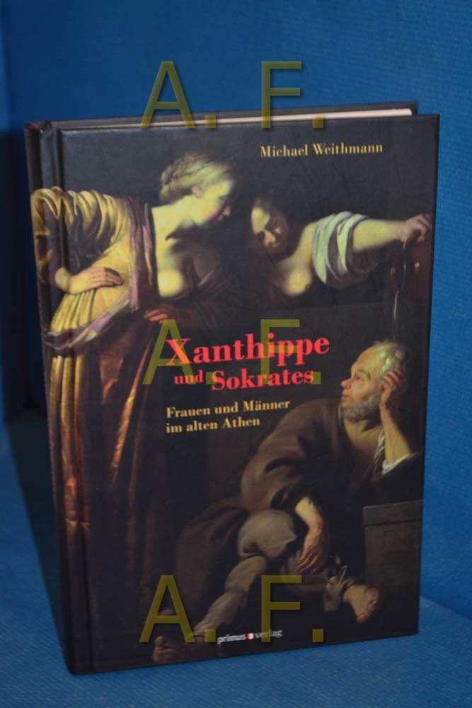 Xanthippe und Sokrates: Frauen und Männer im alten Athen Politics & History
