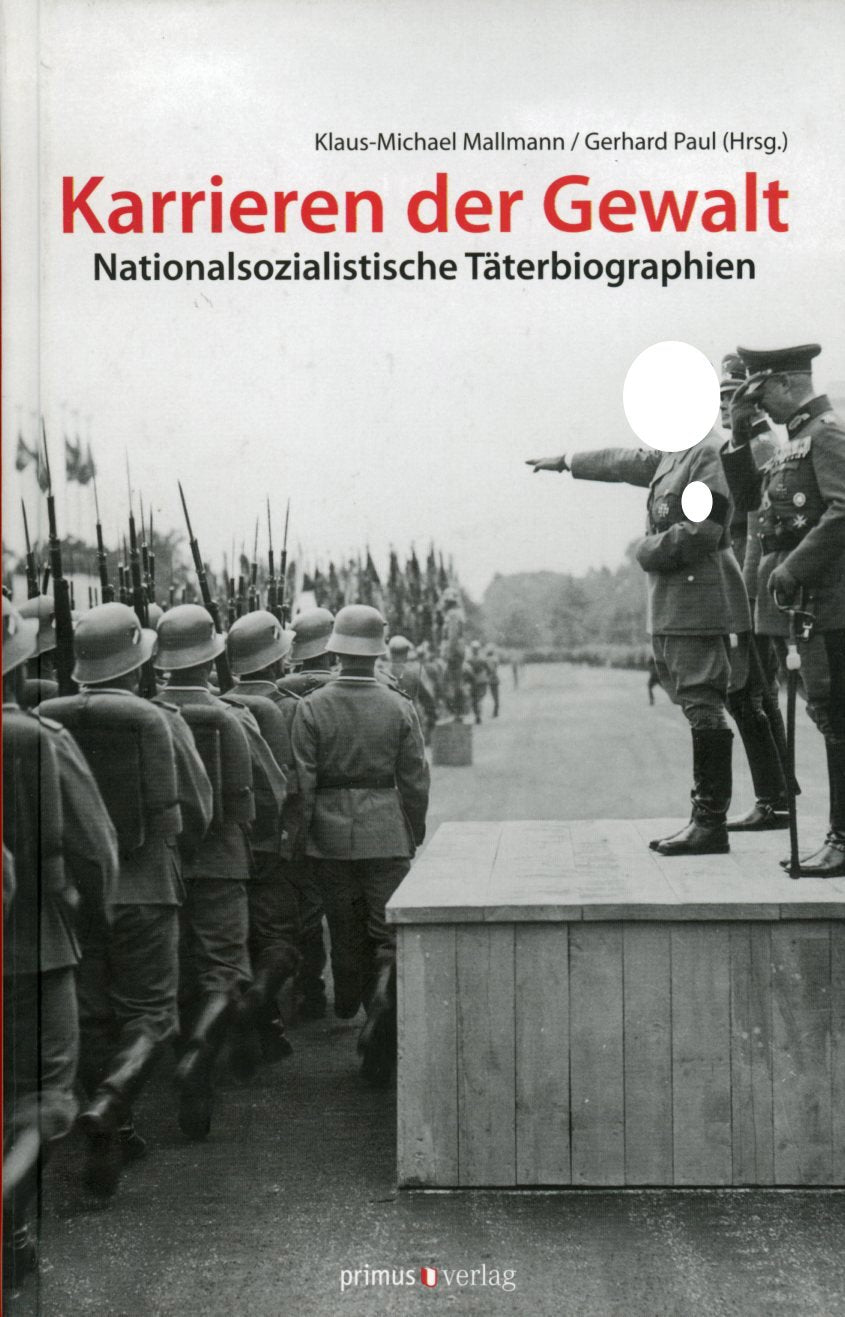 Karrieren der Gewalt: Nationalsozialistische Täterbiographien Politics & History