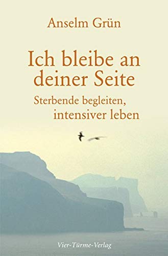 Ich bleibe an deiner Seite: Sterbende begleiten, intensiver leben Death & Mourning