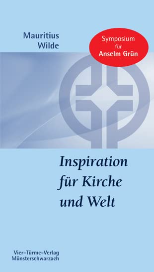 Inspiration für Kirche und Welt. Beiträge zum Symposium für Anselm Grün. Münsterschwarzacher Kleinschriften Band 177 Religion & Esotericism
