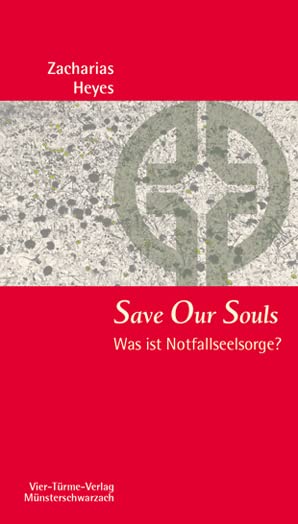 Save Our Souls. Was ist Notfallseelsorge? Münsterschwarzacher Kleinschriften Band 184 Religion & Esotericism