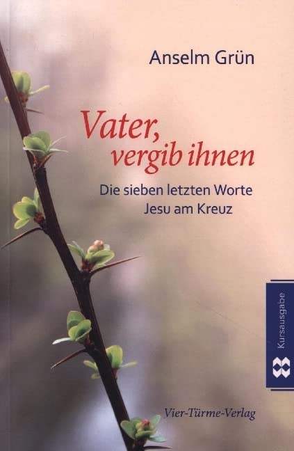 Vater vergib ihnen: Die sieben letzten Worte Jesu am Kreuz Religion & Esotericism