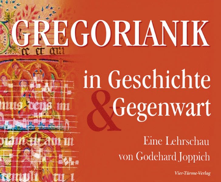 Gregorianik in Geschichte und Gegenwart: Eine Lehrschau von Godehard Joppich Religion & Esotericism
