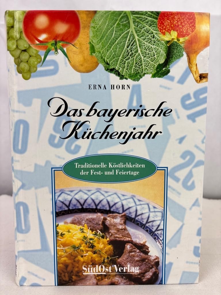 Das bayerische Küchenjahr: Traditionelle Köstlichkeiten der Festtage und Feiertage Cooking & Enjoying