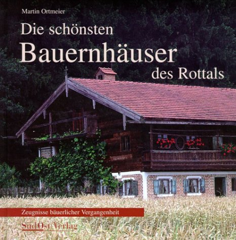 Die schönsten Bauernhäuser des Rottals: Zeugnisse bäuerlicher Vergangenheit Architecture