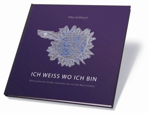 Ich weiß wo ich bin: Blindgeborene Kinder zeichnen wie sie die Welt sind Memories