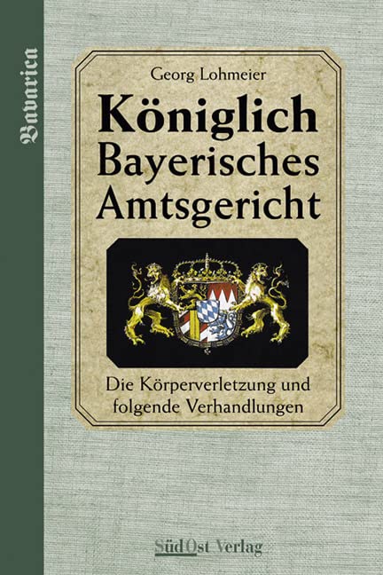 Das Königlich Bayerische Amtsgericht / Königlich Bayerisches Amtsgericht.: Die Körperverletzung und folgende Verhandlungen Humour & Satire