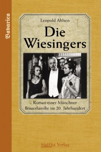 Die Wiesingers: Roman einer Münchner Brauerfamilie im 20. Jahrhundert: Roman einer Münchner Brauerfamilie im 20. Jahrhundert. Gekürzte Neubearbeitung Contemporary literature Books