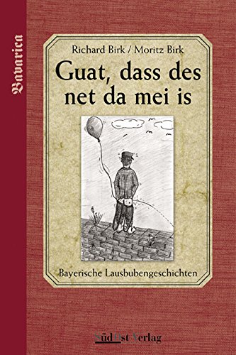 Guat, dass des net da mei is: Bayerische Lausbubengeschichten Personalities