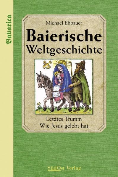 Baierische Weltgeschichte: Letztes Trumm. Wie Jesus gelebt hat - Band 2 Humour & Satire