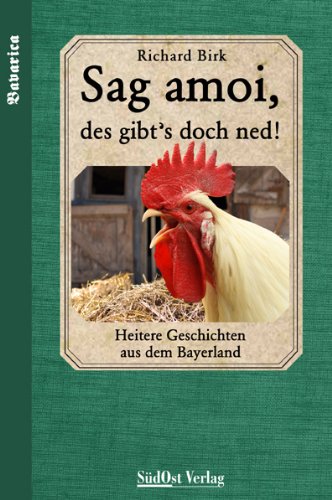 Sag amoi, des gibt`s doch ned: Heitere Geschichten aus dem Bayerland Contemporary literature