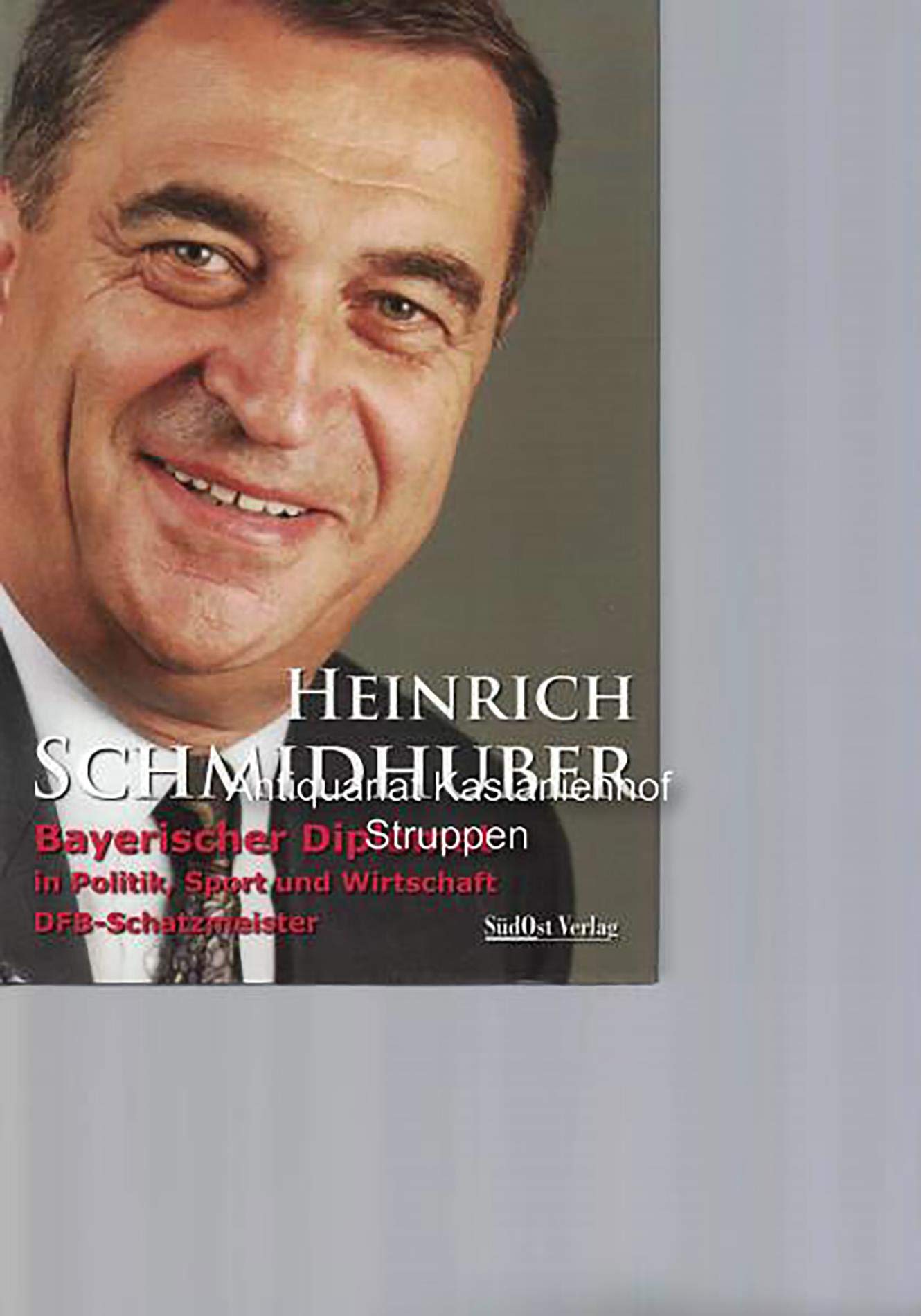 Heinrich Schmidhuber: Bayerischer Diplomat in Politik, Sport und Wirtschaft DFB-Schatzmeister Personalities
