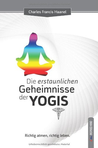 Die erstaunlichen Geheimnisse der Yogis: Richtig atmen, richtig leben. Health, Nutrition & Fitness