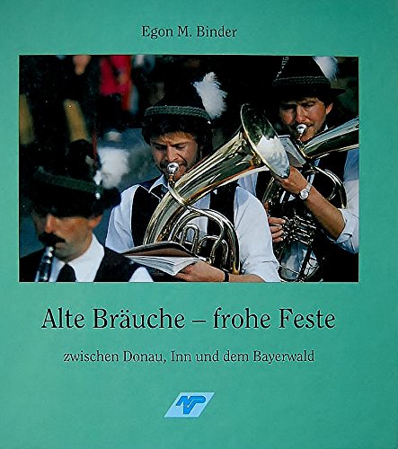 Alte Bräuche - frohe Feste. zwischen Donau, Inn und dem Bayerwald General education