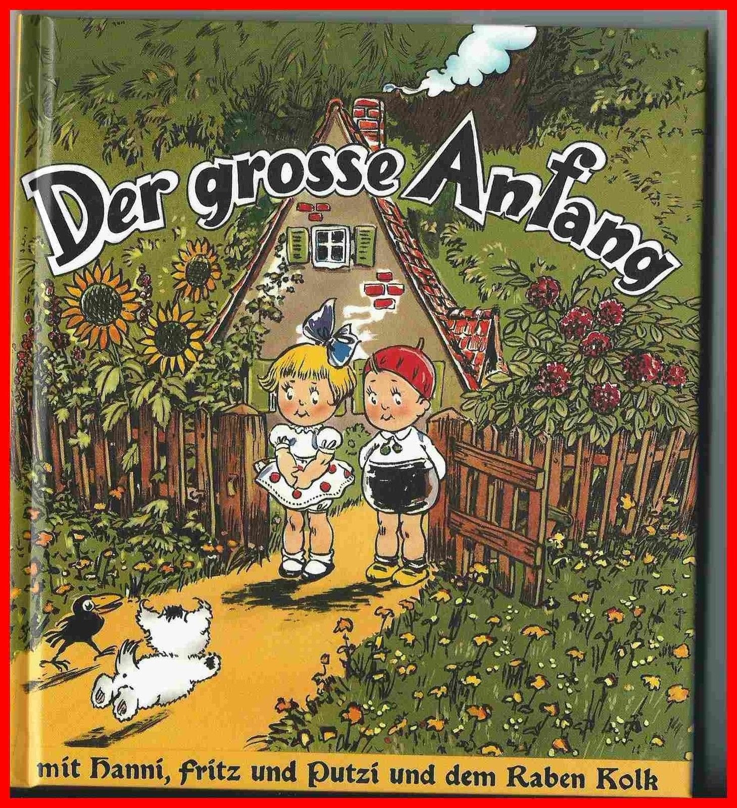 Der große Anfang: Wie Hanni, Fritz und Putzi und der Rabe Kolk die vier treuen Freunde werden und Kolk aus dem dummen Putzi einen klugen Hund macht. Mit Versen v. Karl Rohde Novels & Short Stories