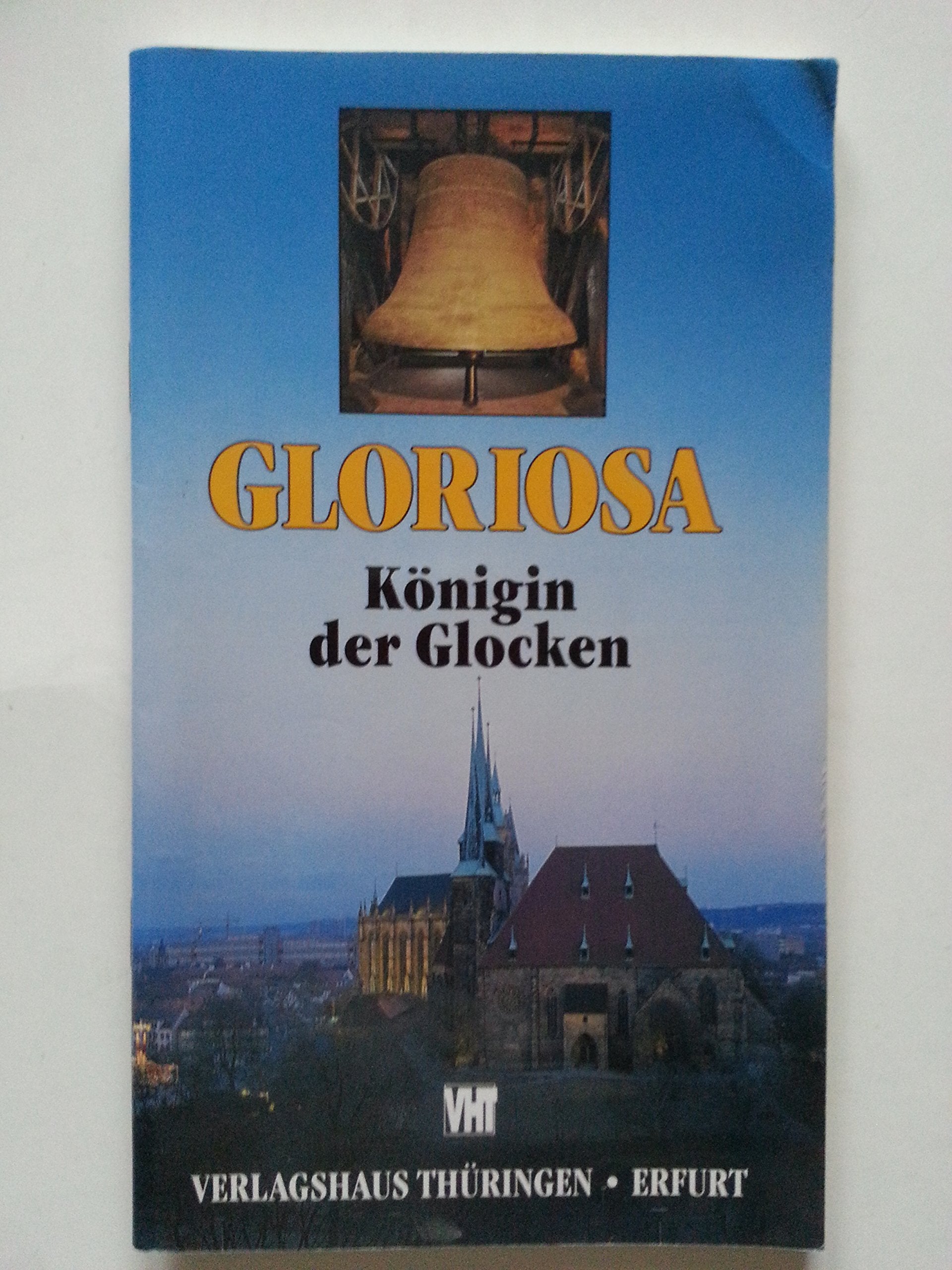 GLORIOSA Königin der Glocken - Verlagshaus Thüringen . Erfurt ISBN 3896831135 broschiert von 1997, 47 Seiten Books