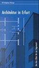 Architektur in Erfurt: Von den 20ern bis zur Gegenwart. Ein Projekt am Fachbereich Architektur der Fachhochschule Erfurt Architecture Books