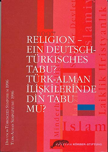 Religion - ein deutsch-türkisches Tabu? /Türk-Alman Iliskilerinde din Tabu mu?. Deutsch-Türkisches Symposium 1996 /Türk-Alman Sempozyumu 1996 Books