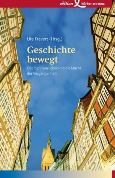 Geschichte bewegt. Über Spurensucher und die Macht der Vergangenheit Politics & History