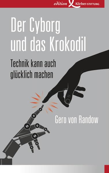 Der Cyborg und das Krokodil: Technik kann auch glücklich machen Philosophy