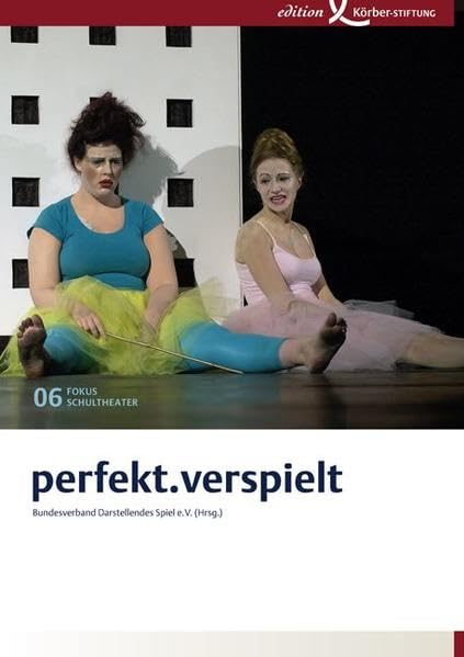 perfekt.verspielt. Fokus Schultheater 06: Hrsg.: Bundesverband Darstellendes Spiel Education & Training