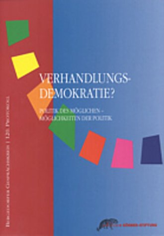 Verhandlungsdemokratie - Politik des Möglichen - Möglichkeiten der Politik. 120. Gesprächskreis Politics & History