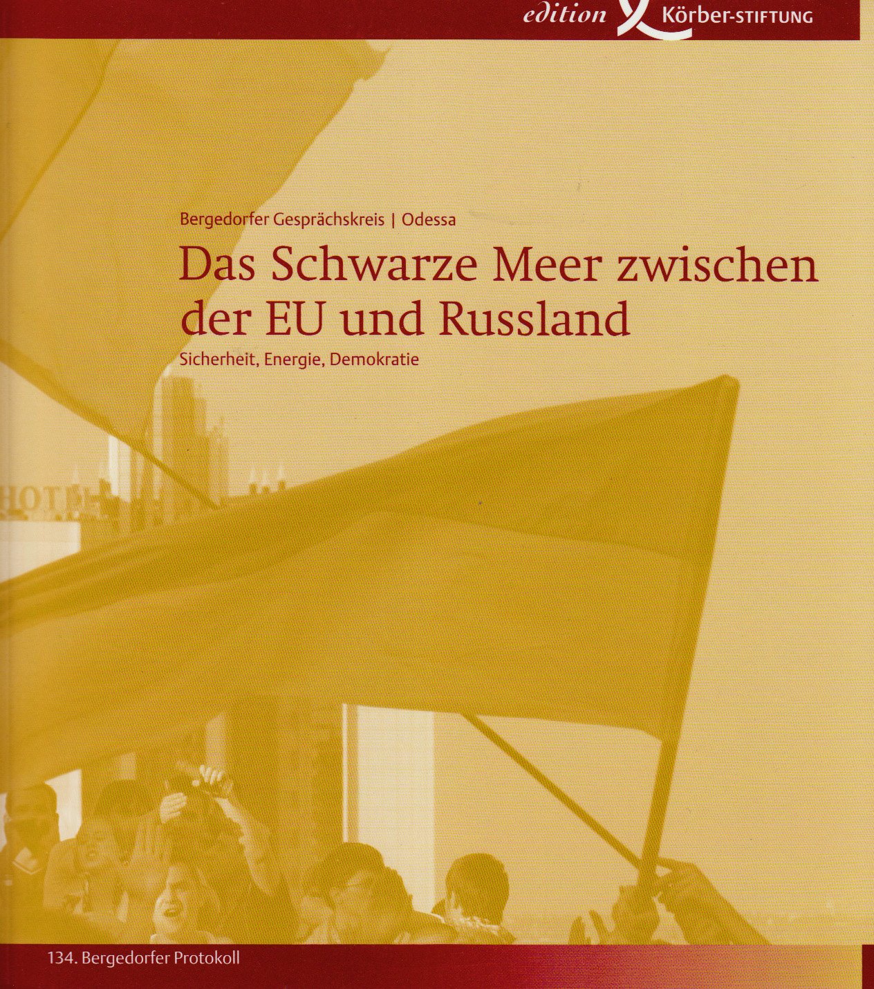 Das Schwarze Meer zwischen der EU und Russland: Sicherheit, Energie, Demokratie. 134. Bergedorfer Protokoll. Odessa Law