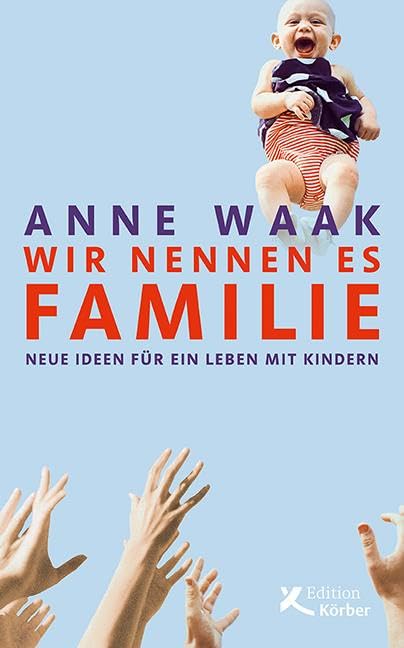Wir nennen es Familie: Neue Ideen für ein Leben mit Kindern Partnership & Love