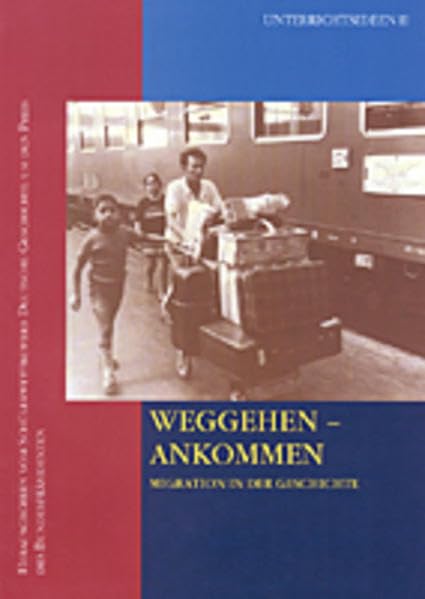 Weggehen - Ankommen: Migration in der Geschichte (Unterrichtsideen) Learning & Reference