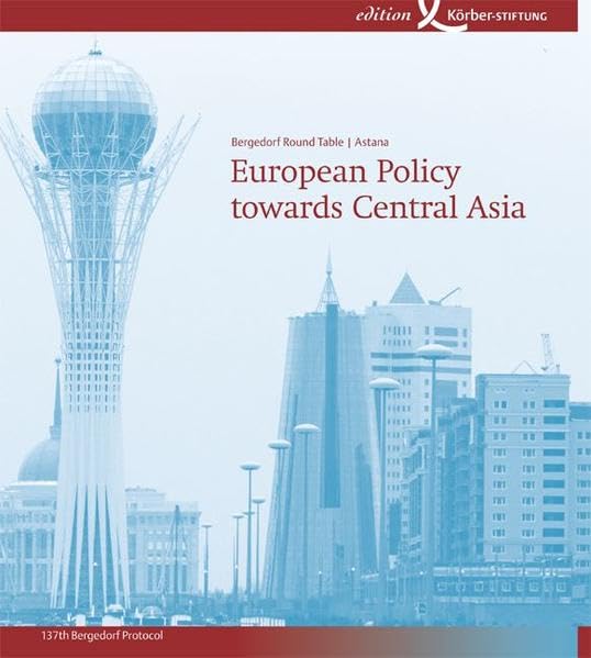 European Policy towards Central Asia: 137th Bergedorf Protocol. May 4th-6th, 2007, Astana (Bergedorfer Protokoll) Law