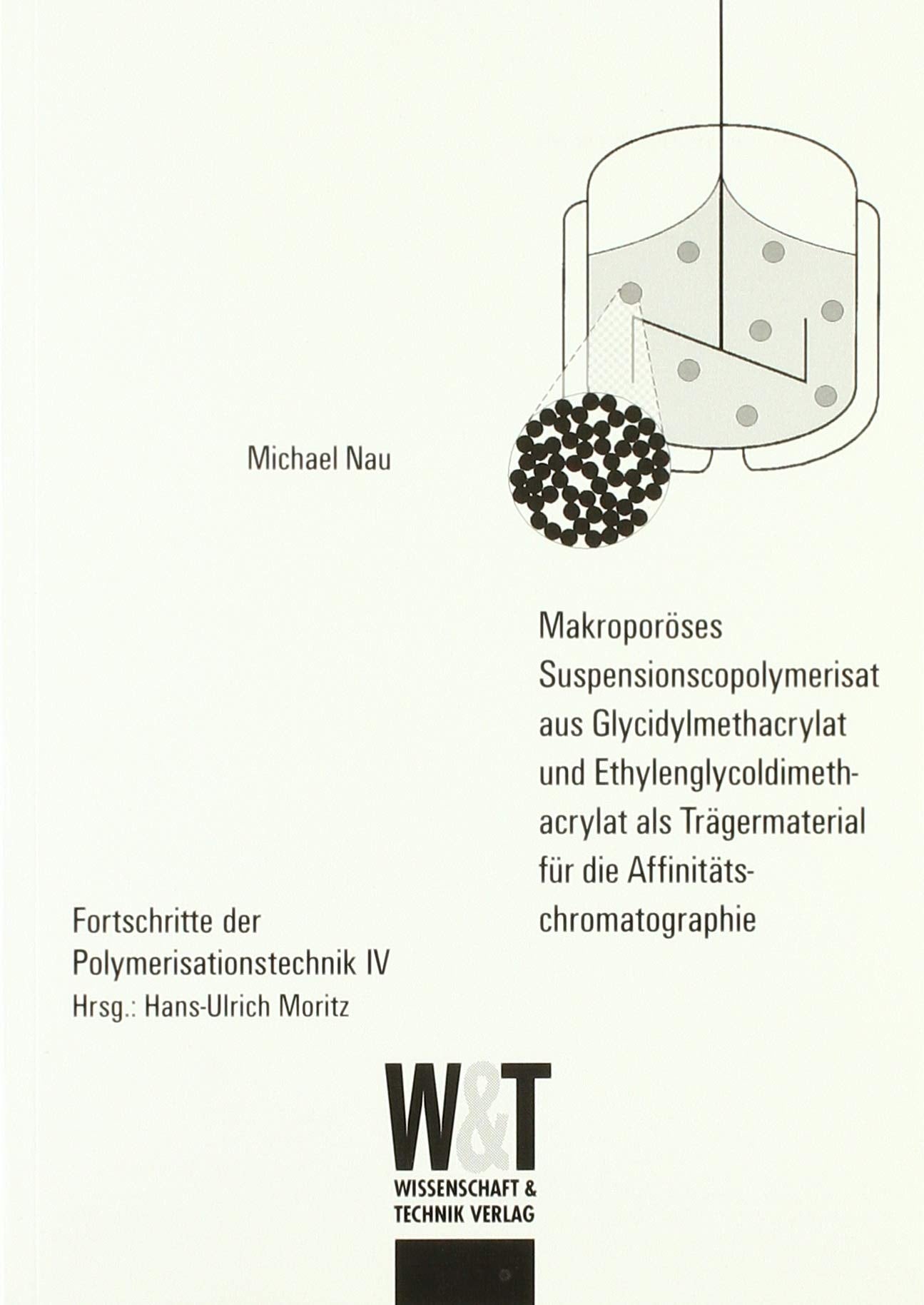 Makroporöses Suspensionscopolymerisat aus Glycidylmethacrylat und Ethylenglycoldimethacrylat als Trägermaterial für die Affinitätschromatographie (Fortschritte der Polymerisationstechnik) Books