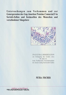 Untersuchungen zum Vorkommen und zur Genexpression des Gap Junction Proteins Connexin33 in Sertoli-Zellen und Keimzellen des Menschen und verschiedener Säugetiere Medicine