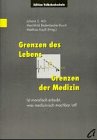 Grenzen des Lebens, Grenzen der Medizin: Ist moralisch erlaubt, was medizinisch machbar ist?. Beitr. d. gleichnamigen Veranstaltungsreihe d. ... Studien, prakt. Philosophie u. Bildung e. V. Medicine