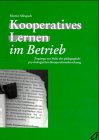 Kooperatives Lernen im Betrieb. Zugänge aus Sicht der pädagogisch-psychologischen Kooperationsforschung Business, Finance & Career