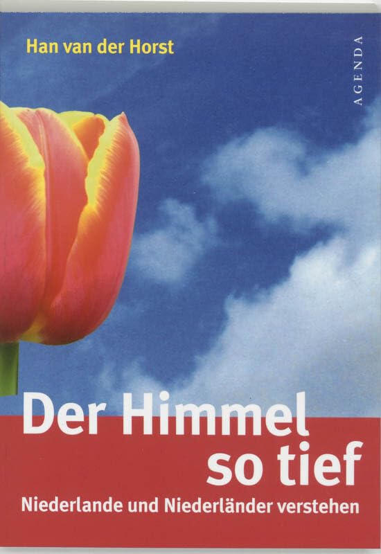 Der Himmel so tief: Niederlande und Niederlaender verstehen: Niederlande und Niederländer verstehen Essays & Short Stories