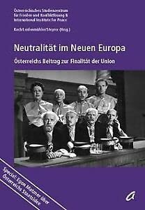 Neutralität im Neuen Europa: Österreichs Beitrag zur Finalität der Union Politics & History