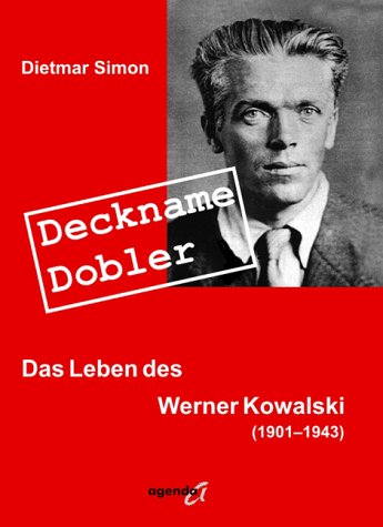 Deckname Dobler: Das Leben des Werner Kowalski: Das Leben des Werner Kowalski (1901-1943) Personalities