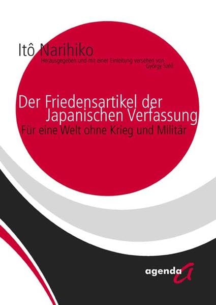 Der Friedensartikel der Japanischen Verfassung: Für eine Welt ohne Krieg und Militär Law