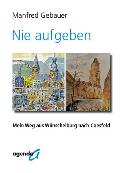 Nie aufgeben: Mein Weg aus Wünschelburg nach Coesfeld Essays & Short Stories